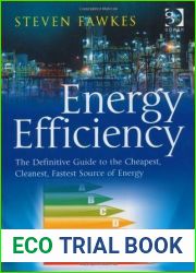 Energy Efficiency: The Definitive Guide to the Cheapest, Cleanest, Fastest Source of Energy