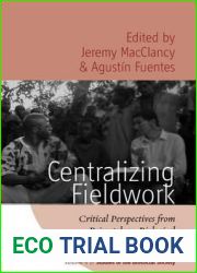 Centralizing Fieldwork: Critical Perspectives from Primatology, Biological and Social Anthropology (Studies of the Biosocial Society, 4)