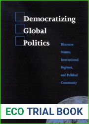 Democratizing Global Politics: Discourse Norms, International Regimes, and Political Community