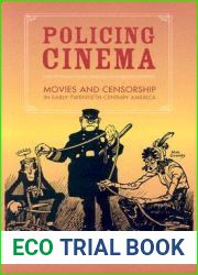 Policing Cinema: Movies and Censorship in Early-Twentieth-Century America