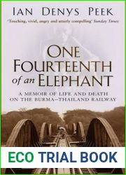 ONE FOURTEENTH OF AN ELEPHANT - A memoir of life and death on the Burma - Thailand Railway