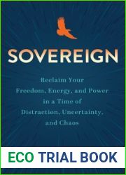 Sovereign: Reclaim Your Freedom, Energy, and Power in a Time of Distraction, Uncertainty, and Chaos