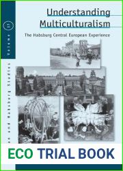 Understanding Multiculturalism: The Habsburg Central European Experience (Austrian and Habsburg Studies, 17)