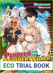 Peddler in Another World: I Can Go Back to My World Whenever I Want! Volume 6