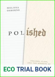 Polished: College, Class, and the Burdens of Social Mobility