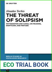 The Threat of Solipsism: Wittgenstein and Cavell on Meaning, Skepticism, and Finitude (Berlin Studies in Knowledge Research Book 16)