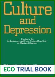 Culture and Depression: Studies in the Anthropology and Cross-Cultural Psychiatry of Affect and Disorder (Comparative Studies of Health Systems and Medical Care) (Volume 16)