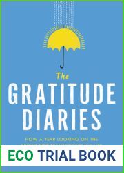 The Gratitude Diaries: How a Year Looking on the Bright Side Can Transform Your Life