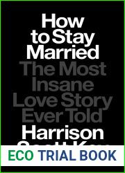 How to Stay Married: The Most Insane Love Story Ever Told