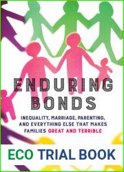 Enduring Bonds: Inequality, Marriage, Parenting, and Everything Else That Makes Families Great and Terrible