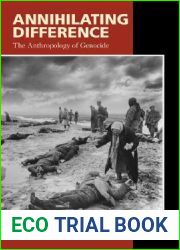 Annihilating Difference: The Anthropology of Genocide