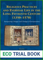 Religious Practices and Everyday Life in the Long Fifteenth Century (1350-1570) : Interpreting Changes and Changes of Interpretation