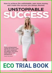 Unstoppable Success: How to achieve the unthinkable, earn more money and create the success you always desired