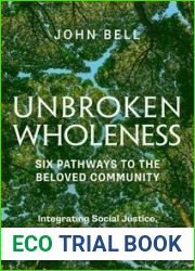 UNBROKEN WHOLENESS: Six Pathways to the Beloved Community.: Integrating Social Justice, Emotional Healing, and Spiritual Practice