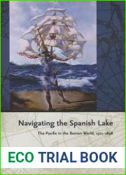 Navigating the Spanish Lake: The Pacific in the Iberian World, 1521-1898 (Perspectives on the Global Past)