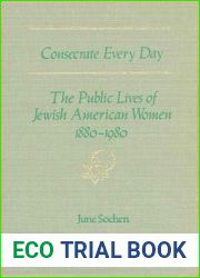 Consecrate Every Day: The Public Lives of Jewish American Women, 1880-1980 (Suny Series in Modern Jewish History)