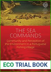 The Sea Commands: Community and Perception of the Environment in a Portuguese Fishing Village (EASA Series Book 40)