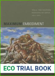 Maximum Embodiment: Yoga, the Western Painting of Japan, 1912-1955