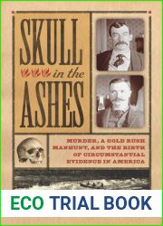 Skull in the Ashes: Murder, a Gold Rush Manhunt, and the Birth of Circumstantial Evidence in America
