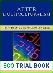 After Multiculturalism: The Politics of Race and the Dialectics of Liberty (Volume 103)