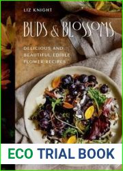Buds and Blossoms: Delicious and Beautiful Edible Flower Recipes