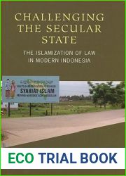 Challenging the Secular State: The Islamization of Law in Modern Indonesia