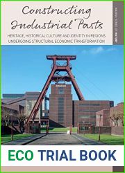 Constructing Industrial Pasts: Heritage, Historical Culture and Identity in Regions Undergoing Structural Economic Transformation (Making Sense of History Book 38)