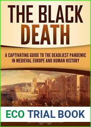 The Black Death: A Captivating Guide to the Deadliest Pandemic in Medieval Europe and Human History (The Medieval Period)