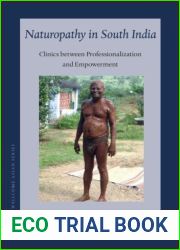Naturopathy in South India: Clinics Between Professionalization and Empowerment (Sir Henry Wellcome Asian) (Sir Henry Wellcome Asian, 17)