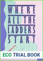 Where All the Ladders Start: A Novel