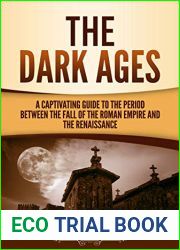 The Dark Ages: A Captivating Guide to the Period Between the Fall of the Roman Empire and the Renaissance