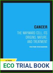 Cancer: The Wayward Cell: Its Origins, Nature, and Treatment