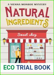 Natural Ingredients : A Sienna Monroe Cozy Mystery (Sienna Monroe Cozy Mysteries Book 11)