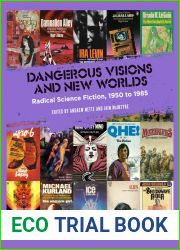 Dangerous Visions and New Worlds: Radical Science Fiction, 1950 to 1985