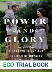Power and Glory: Elizabeth II and the Rebirth of Royalty