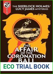 The Affair of the Coronation Ball: A Sherlock Holmes and Lucy James Mystery
