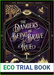 The Dangers of Being Brave and True (The Broken Spell #1)