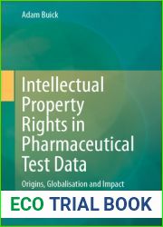 Intellectual Property Rights in Pharmaceutical Test Data: Origins, Globalisation and Impact