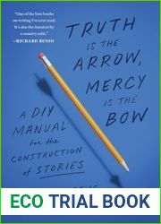 Truth Is the Arrow, Mercy Is the Bow: A DIY Manual for the Construction of Stories
