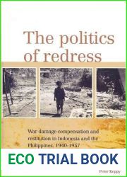 The Politics of Redress: War Damage Compensation and Restitution in Indonesia and in the Philippines, 1940-1957