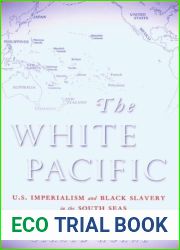 The White Pacific: U.S. Imperialism and Black Slavery in the South Seas after the Civil War