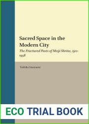Sacred Space in the Modern City: The Fractured Pasts of Meiji Shrine, 1912-1958