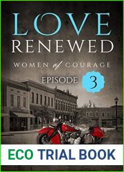 Love Renewed: Episode Three (Love Renewed: Women of Courage Book 3)