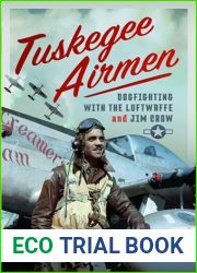 Tuskegee Airmen: Dogfighting with the Luftwaffe and Jim Crow
