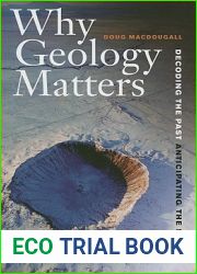 Why Geology Matters: Decoding the Past, Anticipating the Future