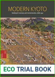 Modern Kyoto: Building for Ceremony and Commemoration, 1868-1940