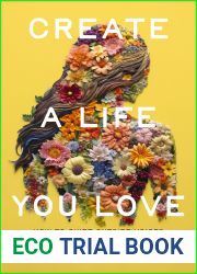 Create a Life You Love: How to Quiet Outside Voices So You Can Finally Hear Your Own