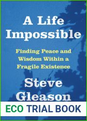 A Life Impossible: Living with ALS: Finding Peace and Wisdom Within a Fragile Existence