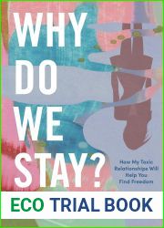 Why Do We Stay?: How My Toxic Relationship Can Help You Find Freedom