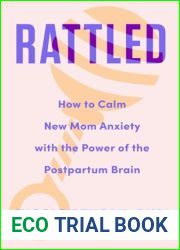 Rattled: How to Calm New Mom Anxiety with the Power of the Postpartum Brain